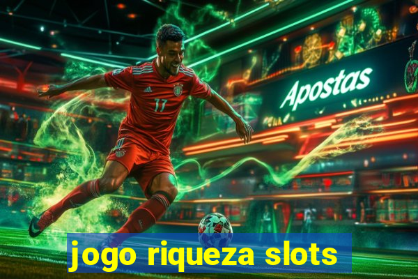 jogo riqueza slots